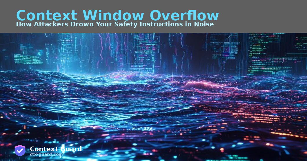 Context Window Overflow: How Attackers Drown Your Safety Instructions in Noise